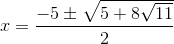 x=\frac{-5\pm \sqrt{5+8\sqrt{11}}}{2}