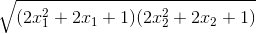 \sqrt{(2x_1^{2}+2x_1+1)(2x_2^{2}+2x_2+1)}