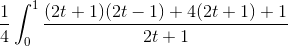 \frac{1}{4}\int_{0}^{1}\frac{(2t+1)(2t-1)+4(2t+1)+1}{2t+1}