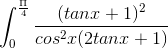 \int_{0}^{\frac{\Pi }{4}}\frac{(tanx+1)^{2}}{cos^{2}x(2tanx+1)}