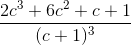 \frac{2c^{3}+6c^{2}+c+1}{(c+1)^{3}}