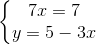 \left\{\begin{matrix} 7x=7\\ y=5-3x \end{matrix}\right.