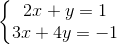 \left\{\begin{matrix} 2x+y=1\\ 3x+4y=-1 \end{matrix}\right.