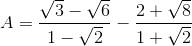 A=\frac{\sqrt{3}-\sqrt{6}}{1-\sqrt{2}}-\frac{2+\sqrt{8}}{1+\sqrt{2}}