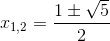 x_{1,2}=\frac{1\pm \sqrt{5}}{2}