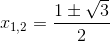 x_{1,2}=\frac{1\pm \sqrt{3}}{2}