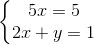 \left\{\begin{matrix} 5x=5\\ 2x+y=1 \end{matrix}\right.