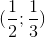 (\frac{1}{2};\frac{1}{3})