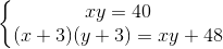 \left\{\begin{matrix} xy=40\\ (x+3)(y+3)=xy+48 \end{matrix}\right.