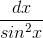 \frac{dx}{sin^{2}x}