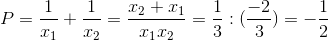 P=\frac{1}{x_{1}}+\frac{1}{x_{2}}=\frac{x_{2}+x_{1}}{x_{1}x_{2}}=\frac{1}{3}:(\frac{-2}{3})=-\frac{1}{2}