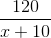 \frac{120}{x+10}