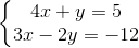 \left\{\begin{matrix} 4x+y=5\\ 3x-2y=-12 \end{matrix}\right.