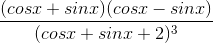 \frac{(cosx+sinx)(cosx - sinx)}{(cosx+sinx+2)^{3}}