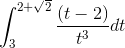 \int_{3}^{2+\sqrt{2}}\frac{(t-2)}{t^{3}}dt