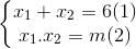 \left\{\begin{matrix} x_{1}+x_{2}=6 & (1)\\ x_{1}.x_{2}=m & (2) \end{matrix}\right.