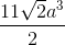 \frac{11\sqrt{2}a^{3}}{2}