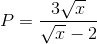 P=\frac{3\sqrt{x}}{\sqrt{x}-2}