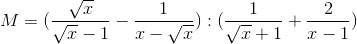 M=(\frac{\sqrt{x}}{\sqrt{x}-1}-\frac{1}{x-\sqrt{x}}):(\frac{1}{\sqrt{x}+1}+\frac{2}{x-1})