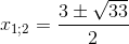 x_{1;2}=\frac{3\pm \sqrt{33}}{2}