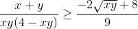 \frac{x+y}{xy(4-xy)}\geq \frac{-2\sqrt{xy}+8}{9}