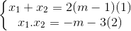 \left\{\begin{matrix} x_{1}+x_{2}=2(m-1) & (1)\\ x_{1}.x_{2} =-m-3& (2) \end{matrix}\right.