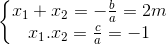 \left\{\begin{matrix} x_{1}+x_{2}=-\frac{b}{a}=2m\\ x_{1}.x_{2}=\frac{c}{a}=-1 \end{matrix}\right.