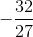 -\frac{32}{27}