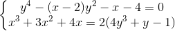 \left\{\begin{matrix} y^{4}-(x-2)y^{2}-x-4=0\\ x^{3}+3x^{2}+4x = 2(4y^{3}+y-1) \end{matrix}\right.