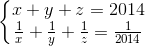 \left\{\begin{matrix} x+y+z=2014\\ \frac{1}{x}+\frac{1}{y}+\frac{1}{z}=\frac{1}{2014} \end{matrix}\right.