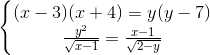 \left\{\begin{matrix} (x-3)(x+4)=y(y-7)\\ \frac{y^{2}}{\sqrt{x-1}}=\frac{x-1}{\sqrt{2-y}} \end{matrix}\right.
