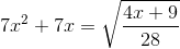 7x^{2}+7x=\sqrt{\frac{4x+9}{28}}