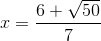 x = \frac{6+\sqrt{50}}{7}