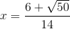 x = \frac{6+\sqrt{50}}{14}