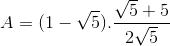 A=(1-\sqrt{5}).\frac{\sqrt{5}+5}{2\sqrt{5}}