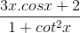 \frac{3x.cosx+2}{1+cot^{2}x}