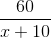 \frac{60}{x+10}