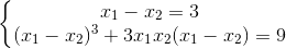 \left\{\begin{matrix} x_{1}-x_{2}=3\\ (x_{1}-x_{2})^{3}+3x_{1}x_{2}(x_{1}-x_{2})=9 \end{matrix}\right.