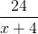 \frac{24}{x+4}