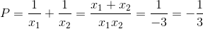P=\frac{1}{x_{1}}+\frac{1}{x_{2}}=\frac{x_{1}+x_{2}}{x_{1}x_{2}}=\frac{1}{-3}=-\frac{1}{3}