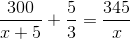 \frac{300}{x+5}+\frac{5}{3}=\frac{345}{x}