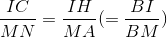 \frac{IC}{MN}=\frac{IH}{MA}(=\frac{BI}{BM})