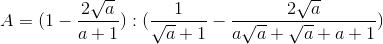 A=(1-\frac{2\sqrt{a}}{a+1}):(\frac{1}{\sqrt{a}+1}-\frac{2\sqrt{a}}{a\sqrt{a}+\sqrt{a}+a+1})