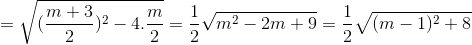 =\sqrt{(\frac{m+3}{2})^{2}-4.\frac{m}{2}}=\frac{1}{2}\sqrt{m^{2}-2m+9}=\frac{1}{2}\sqrt{(m-1)^{2}+8}