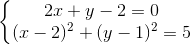 \left\{\begin{matrix} 2x+y-2=0\\ (x-2)^{2}+(y-1)^{2}=5 \end{matrix}\right.