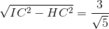 \sqrt{IC^{2}-HC^{2}}=\frac{3}{\sqrt{5}}