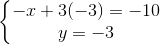 \left\{\begin{matrix} -x+3(-3)=-10\\ y=-3 \end{matrix}\right.