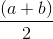 \frac{\left ( a+b \right )}{2}