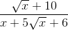 \frac{\sqrt{x} + 10}{x + 5\sqrt{x} + 6}