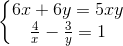 \left\{\begin{matrix} 6x+6y=5xy\\ \frac{4}{x}-\frac{3}{y}=1 \end{matrix}\right.